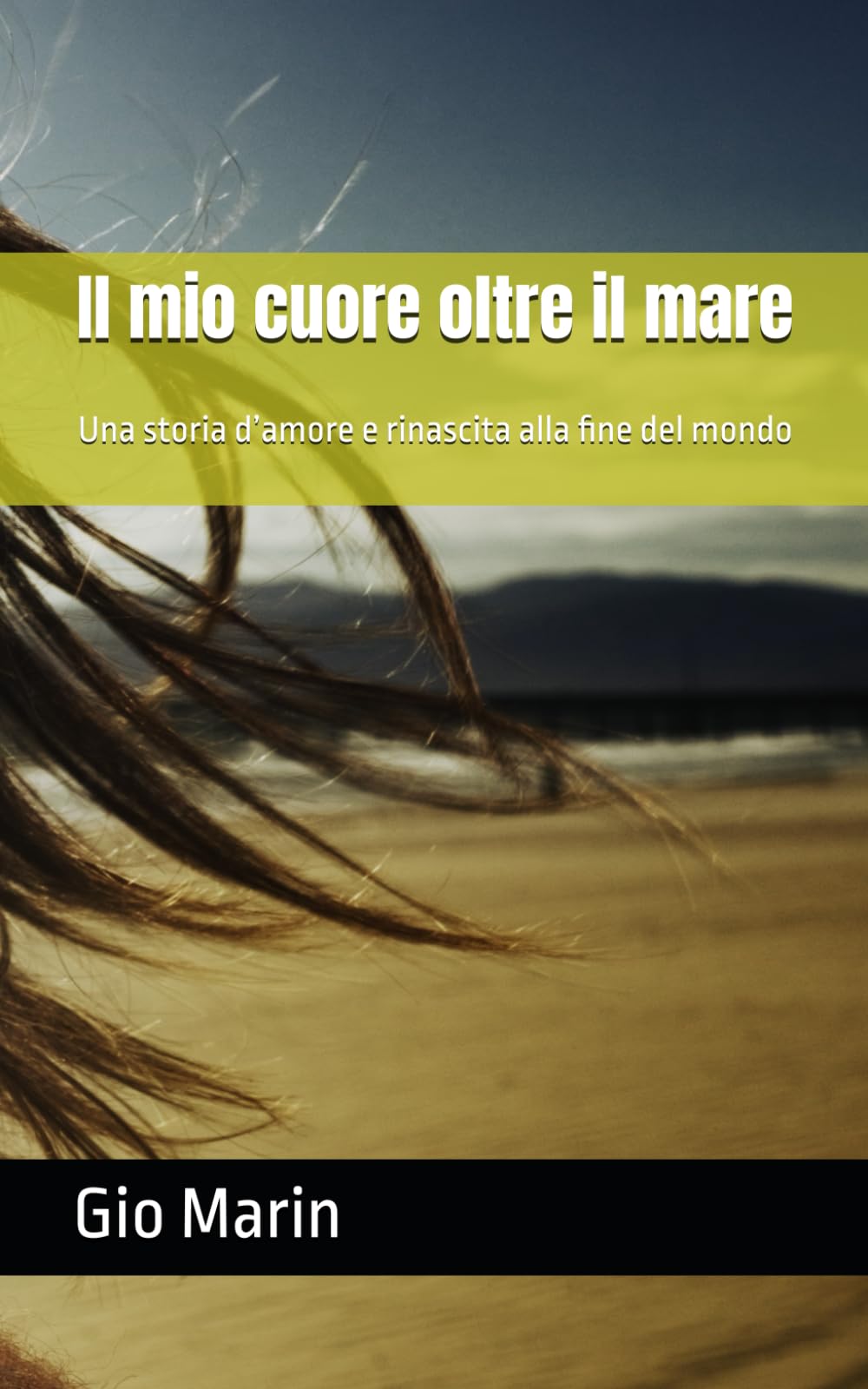 Il mio cuore oltre il mare: Una storia d’amore e rinascita alla fine del mondo