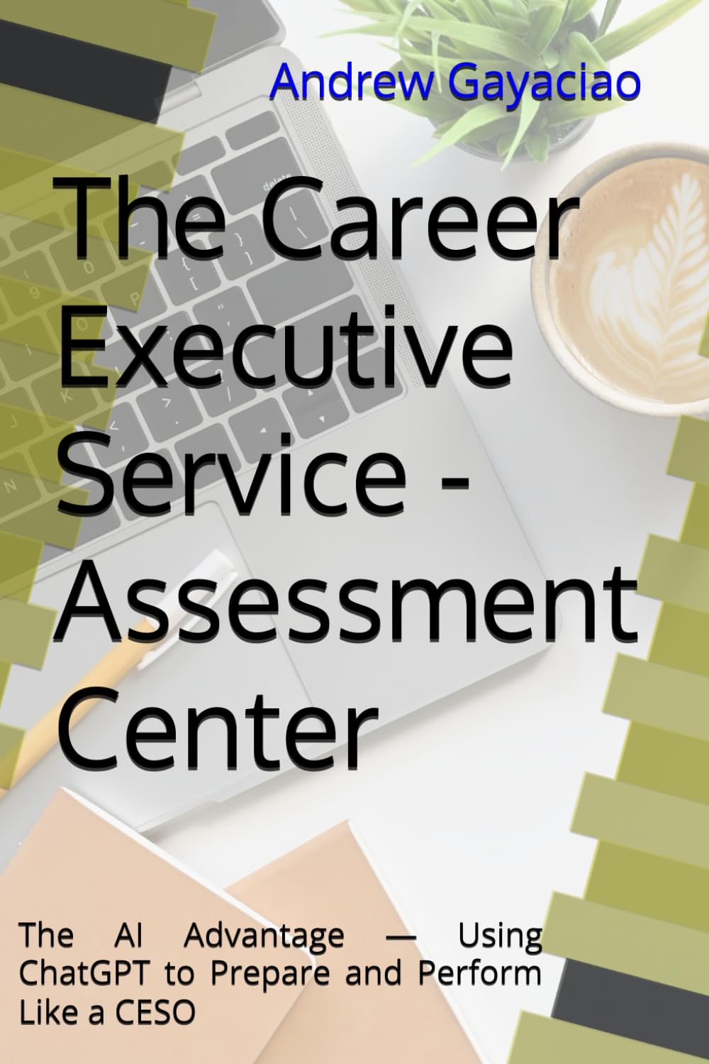 The Career Executive Service - Assessment Center: The AI Advantage — Using ChatGPT to Prepare and Perform Like a CESO