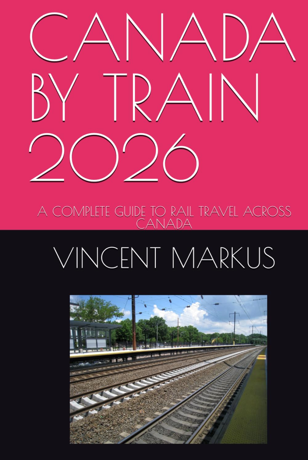CANADA BY TRAIN 2026: A COMPLETE GUIDE TO RAIL TRAVEL ACROSS CANADA      Hardcover – January 8, 2026
