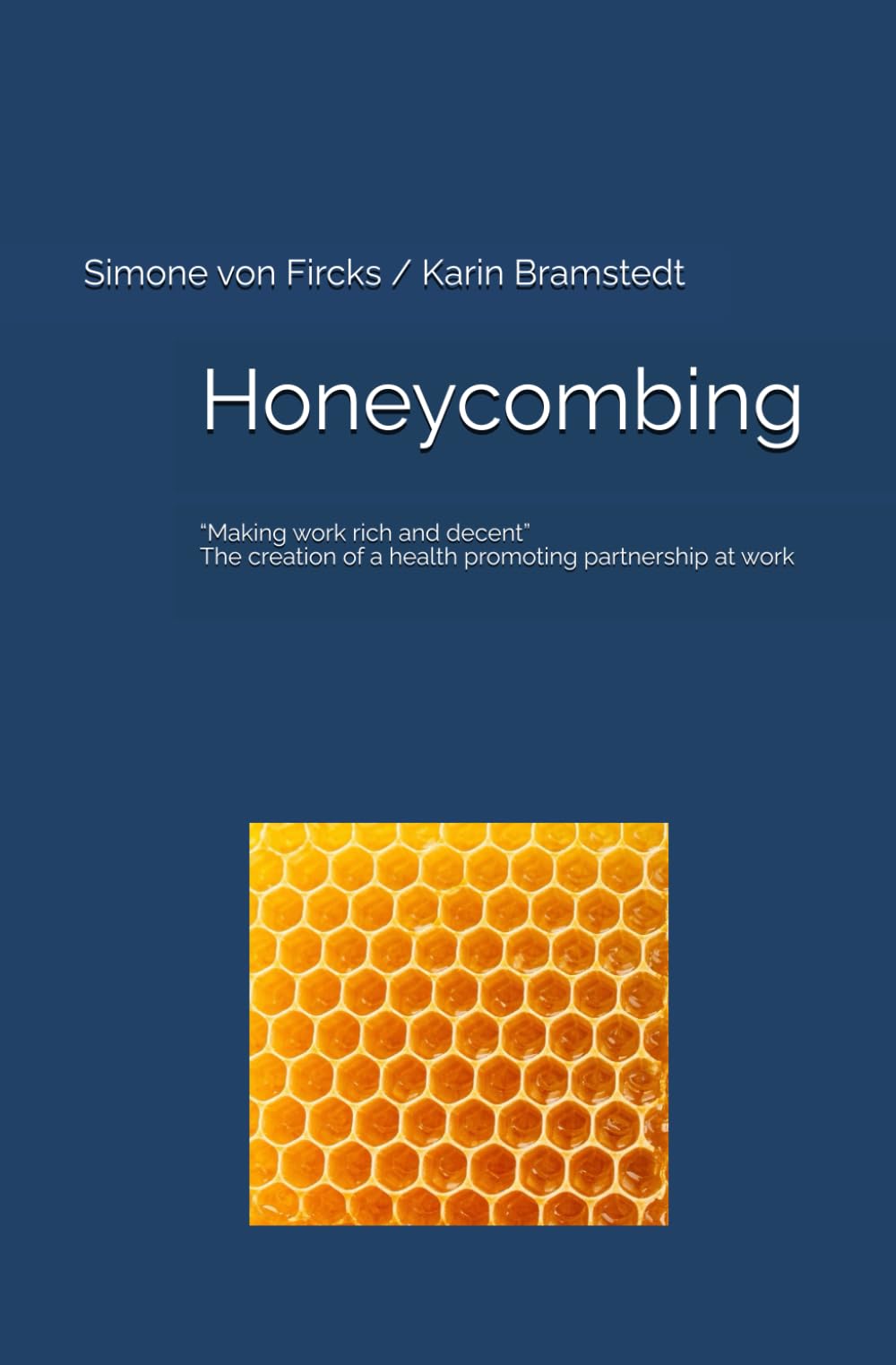 Honeycombing: “Making work rich and decent” The creation of a health promoting partnership at work
