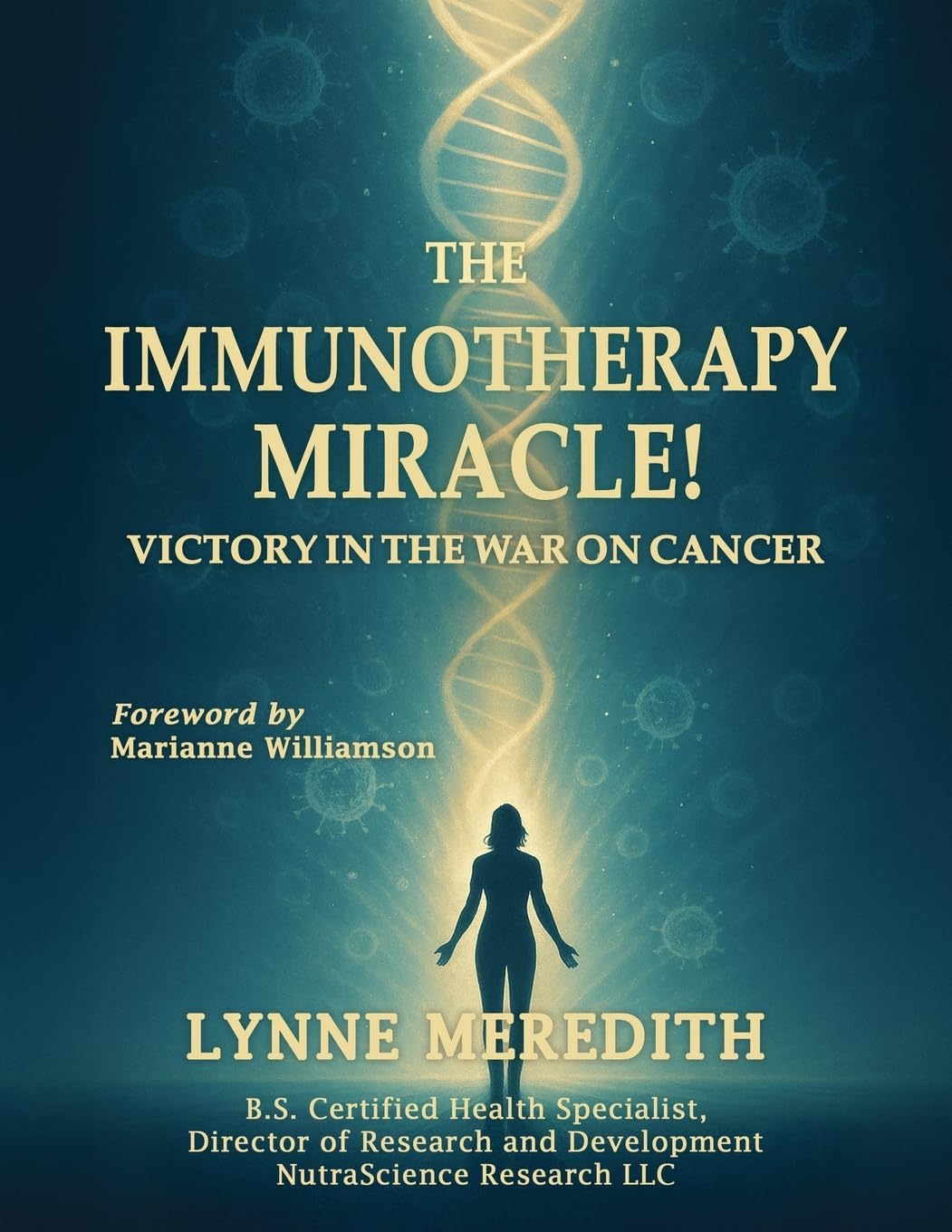 The IMMUNOTHERAPY MIRACLE!: Victory in the War on Cancer