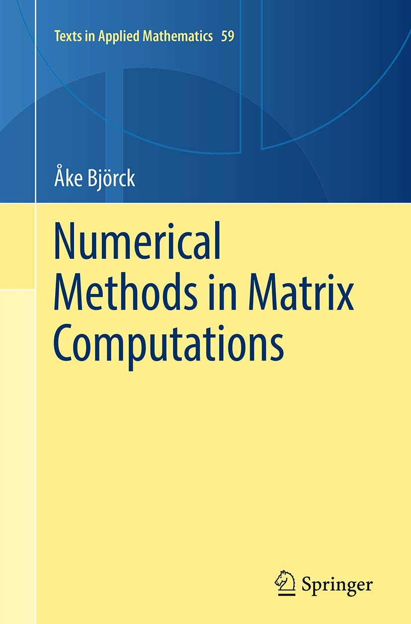 Numerical Methods in Matrix Computations (Texts in Applied Mathematics, 59, Band 59)
