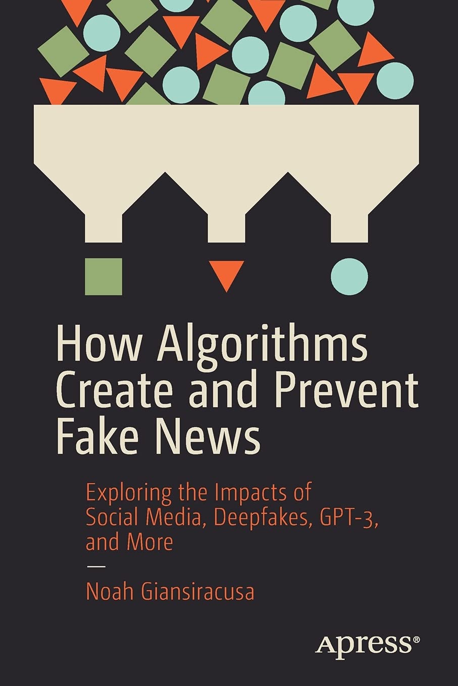 Buy How Algorithms Create and Prevent Fake News: Exploring the Impacts ...
