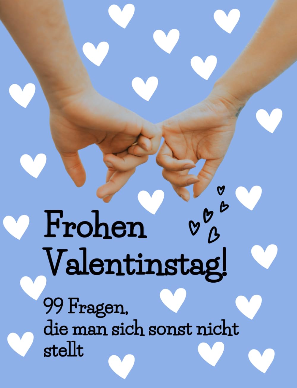 Frohen Valentinstag - 99 Fragen, die man sich sonst nicht stellt: – für Paare, Verliebte und alle, die sich neu entdecken wollen - Gesprächsimpulse für Paare und Verliebte