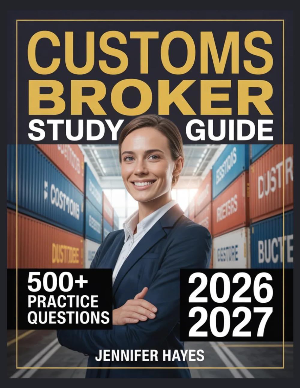 Customs Broker Study Guide 2026-2027: 500+ Review Questions with Full Explanations and Study Guidelines