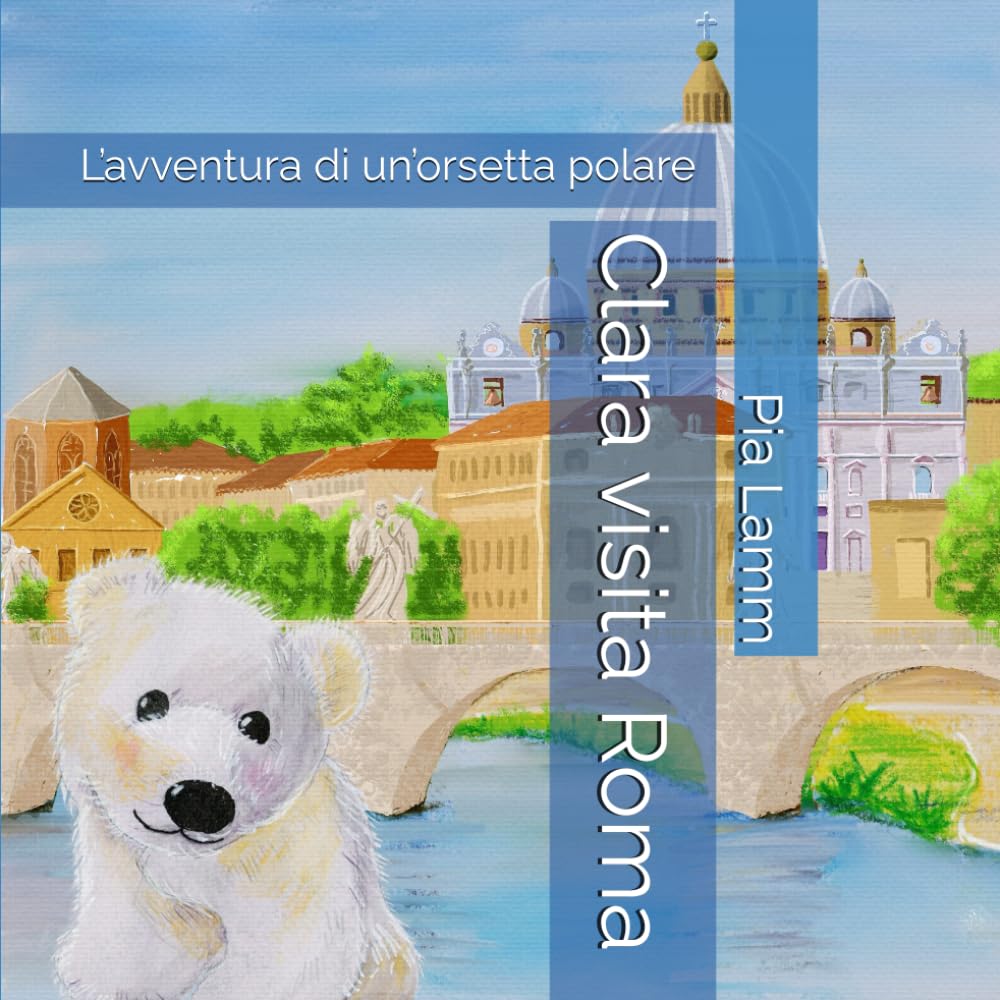 Clara visita Roma: L’avventura di un’orsetta polare