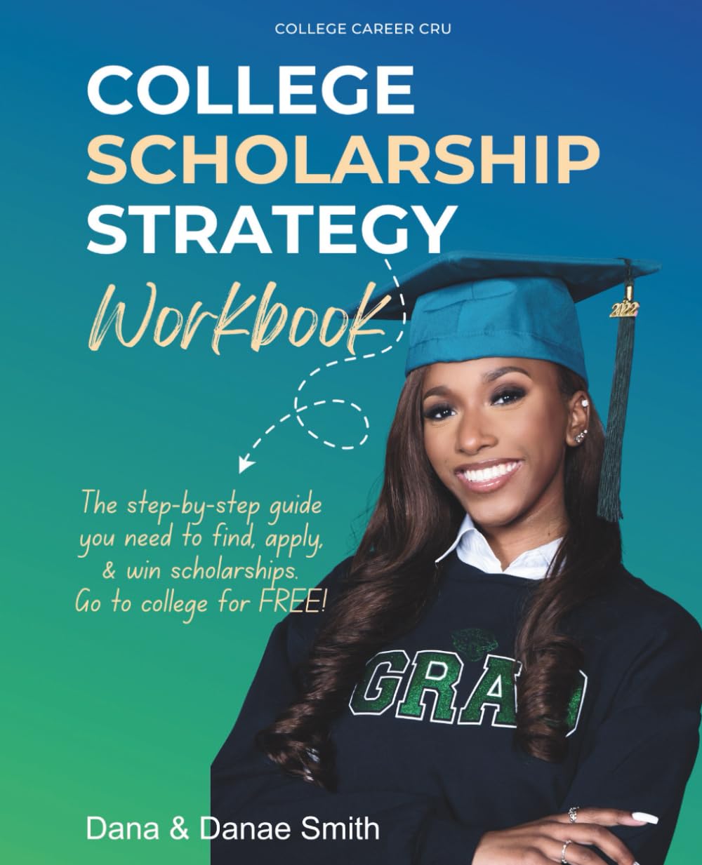College Scholarship Strategy Workbook: The step-by-step guide you need, to find, apply, and win scholarships