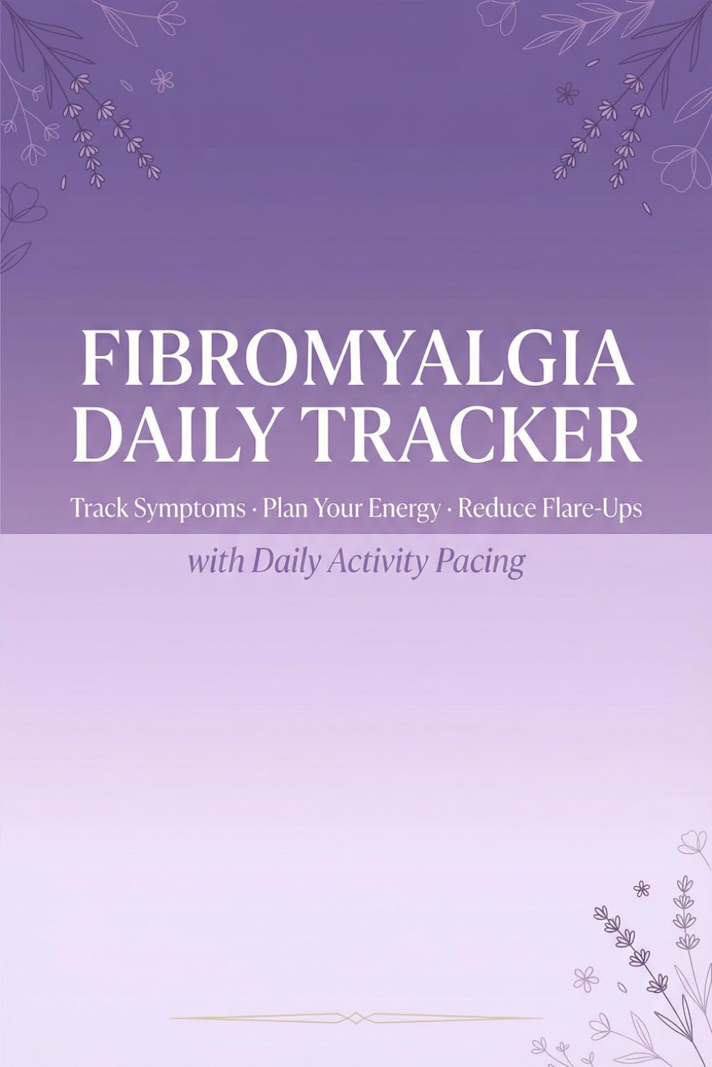 Fibromyalgia Daily Tracker: Track Symptoms | Plan Your Energy | Reduce Flare-Ups with Daily Activity Pacing