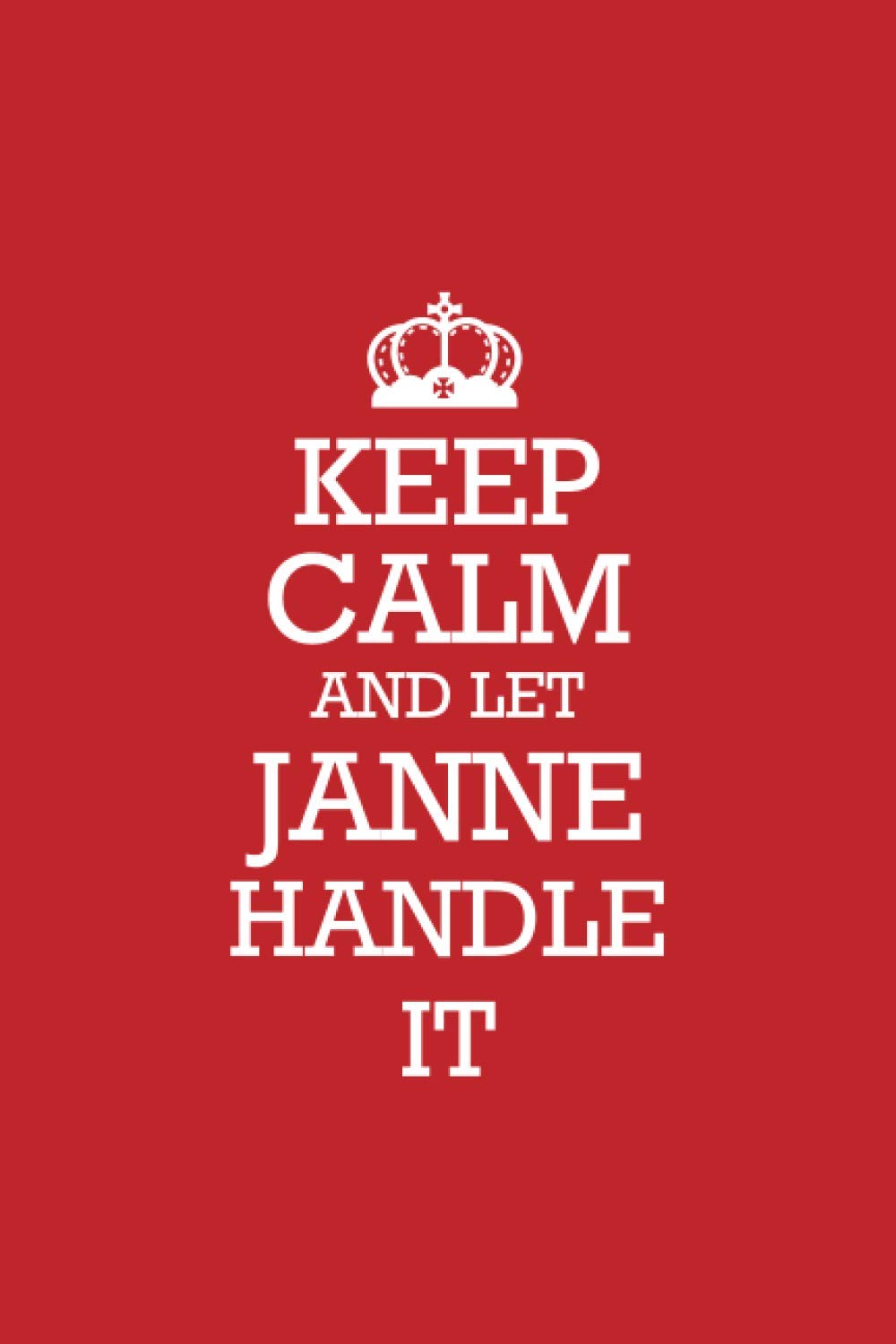 JANNE :Keep Calm and let JANNE handle it Notebook / Journal: Lined Notebook / Journal Gift, 120 Pages, 6x9, Soft Cover, Matte Finish