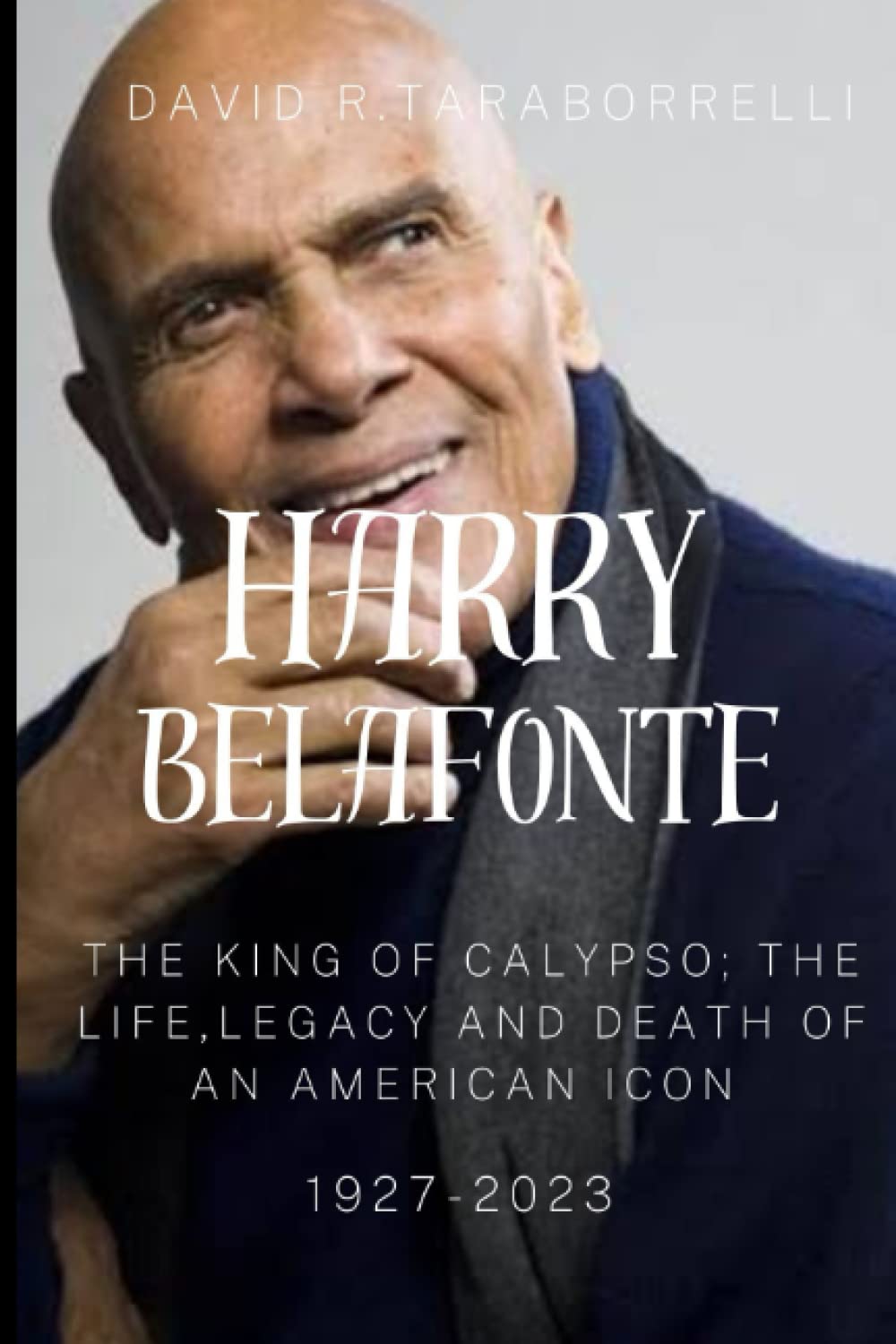 HARRY BELAFONTE: The King of Calypso: The Life and Legacy and death of an American Icon (1927-2023)