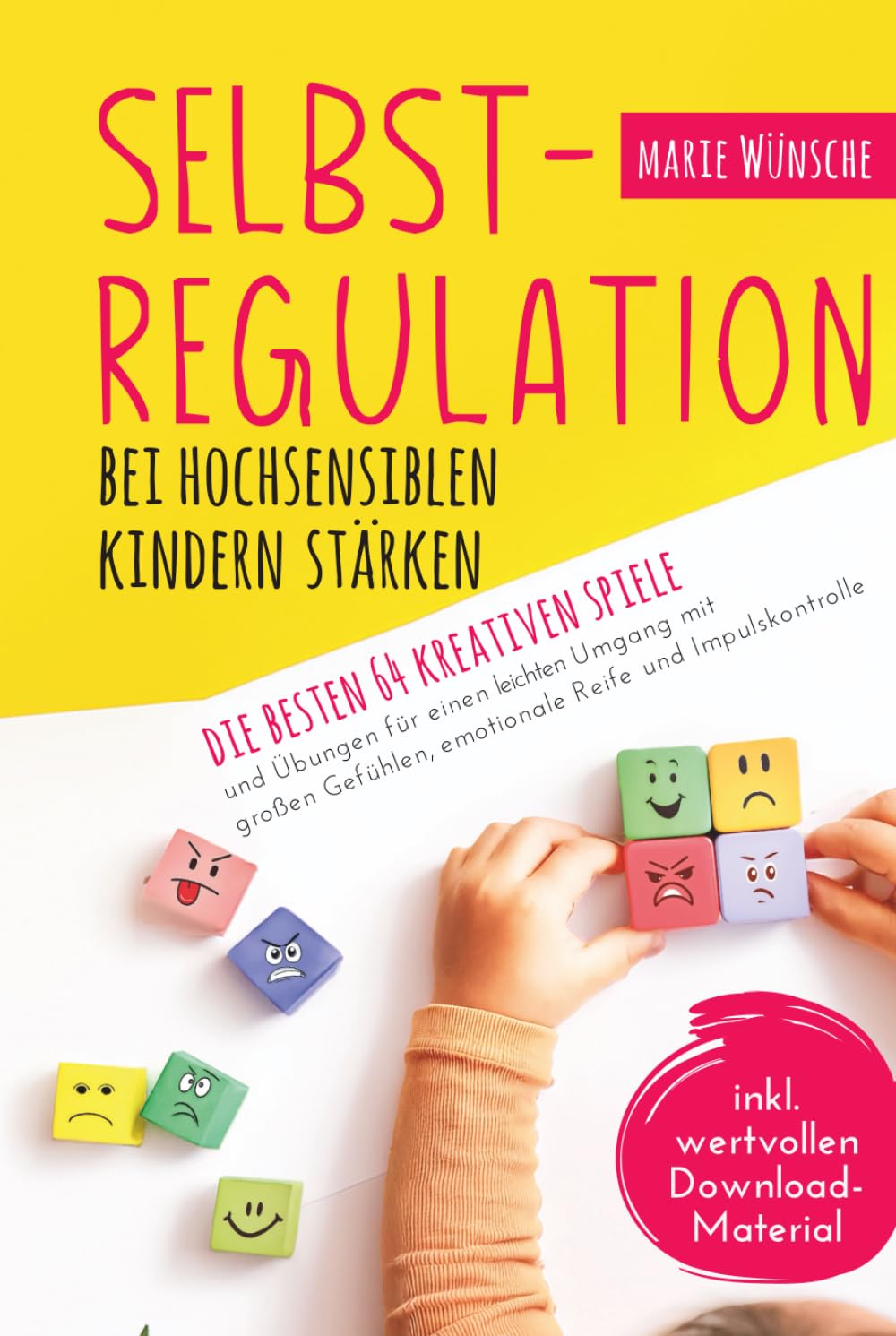 Selbstregulation bei hochsensiblen Kindern stärken – Die besten 64 kreativen Spiele und Übungen für einen leichten Umgang mit großen Gefühlen, emotionale Reife und Impulskontrolle