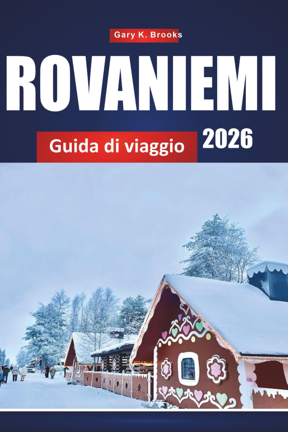 ROVANIEMI GUIDA DI VIAGGIO 2026: Principali attrazioni, aurora boreale, attività invernali, consigli locali e itinerari per avventure artiche