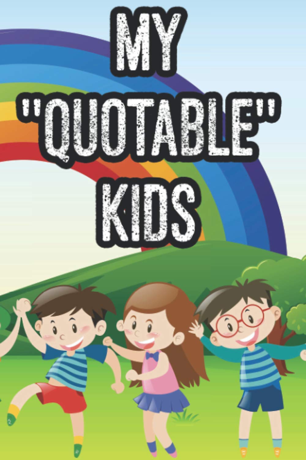 My "Quotable" Kids: A Memory Book Of Adorable Quotes From My Little One, A Keepsake Journal Of Things My Child Likes To Say