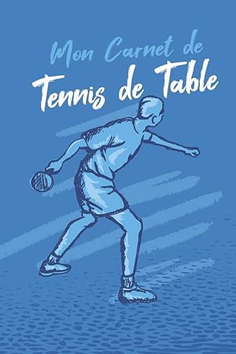 Mon Carnet de Tennis de Table: Livre de Tennis de Table à Remplir | Avec Bilan, Objectifs, Calendrier | Agenda d'entraînement de Tennis de Table | Idée Cadeau