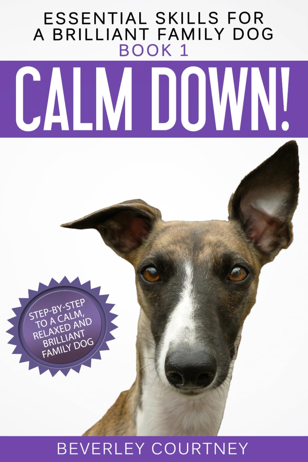 Calm Down!: Step-by-Step to a Calm, Relaxed, and... - Courtney, Beverley