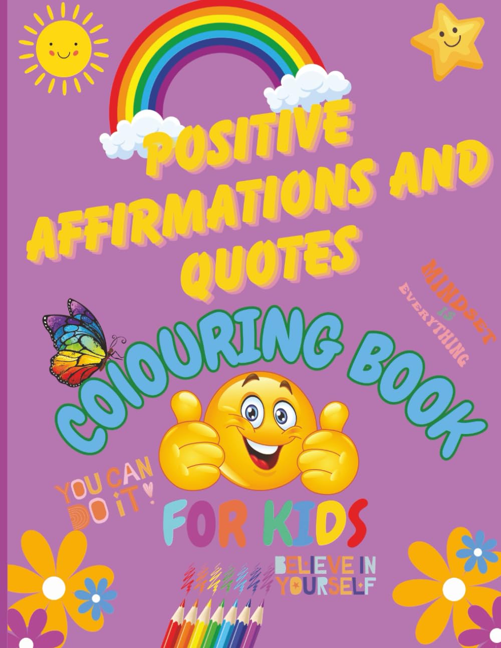 Positive Affirmations and Quotes Colouring Book For Kids: Inspiring Confidence, Self-Esteem and Positivity for Children Ages 5-12