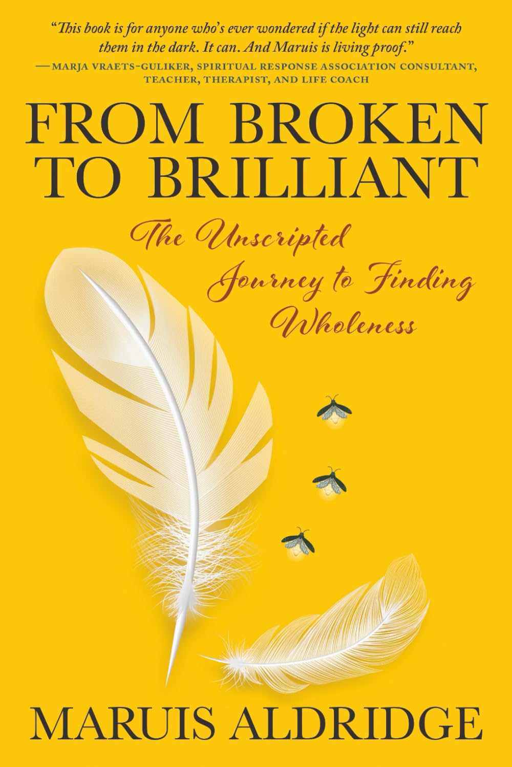 From Broken to Brilliant: The Unscripted Journey to Finding Wholeness