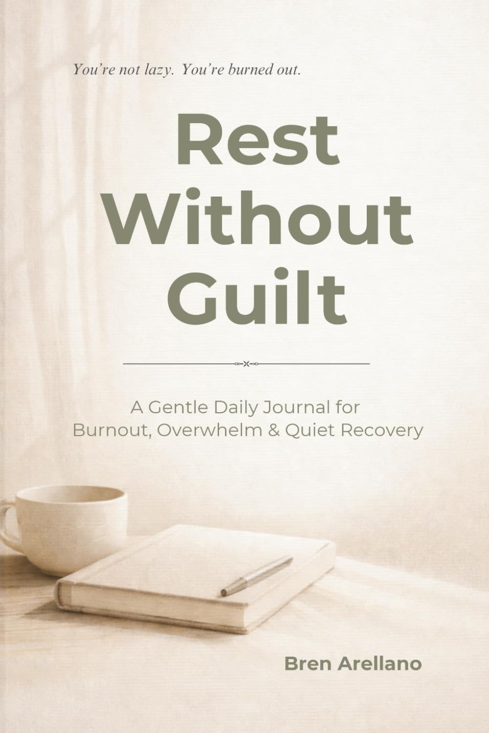Rest Without Guilt: A Gentle Daily Journal for Burnout, Overwhelm & Quiet Recovery