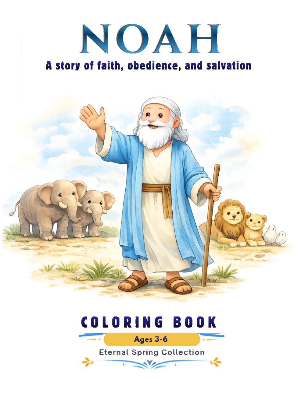 NOAH: A story of faith, obedience, and salvation (Eternal Spring Collection Ages 3-6)