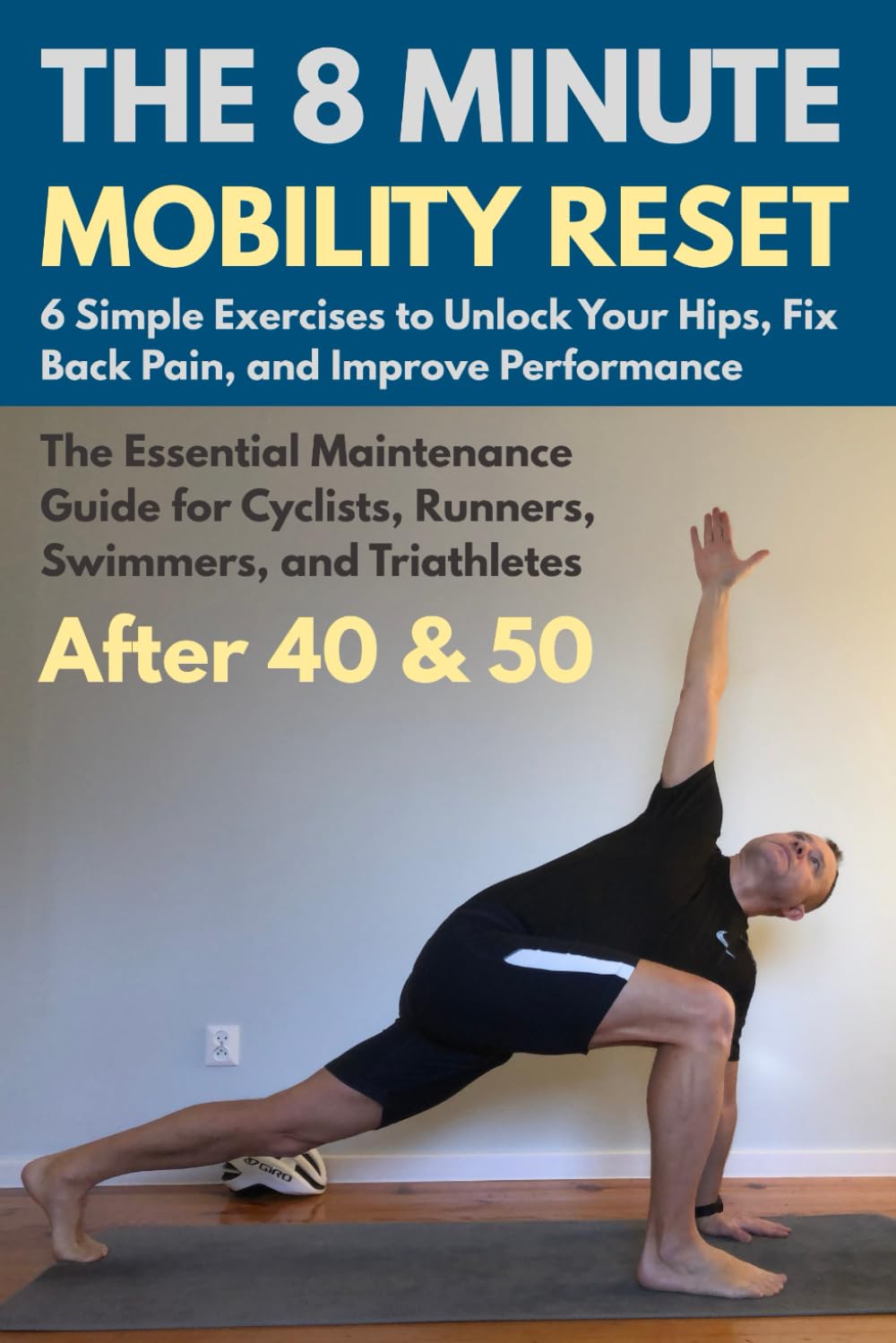 The 8-Minute Mobility Reset. 6 Simple Exercises to Unlock Your Hips, Fix Back Pain, and Improve Performance.: The Essential Maintenance Guide for ... Triathletes After 40 and 50 (Active After 50)