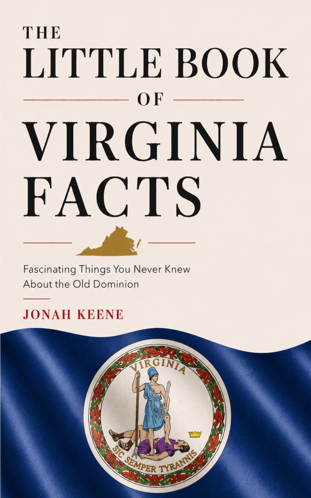 The Little Book of Virginia Facts: Fascinating Things You Never Knew About the Old Dominion (The Little Book of American Facts Series)