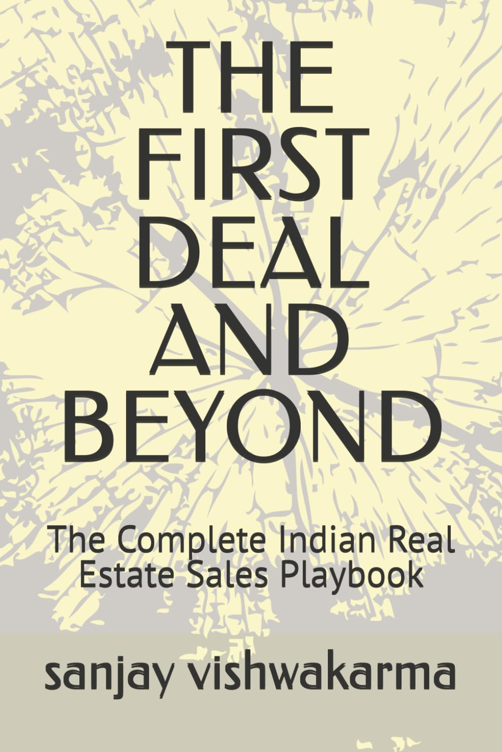 THE FIRST DEAL AND BEYOND: The Complete Indian Real Estate Sales Playbook