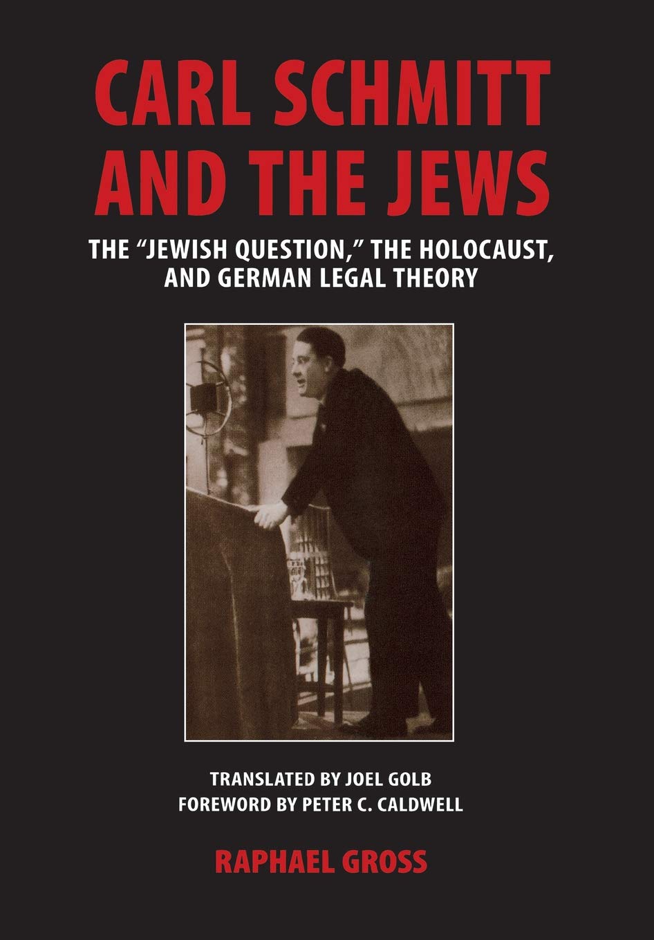 Carl Schmitt and the Jews: The "Jewish Question, " the Holocaust, and German Legal Theory (George L. Mosse Series in Modern European Cultural and ... of European Culture, Sexuality, and Ideas)