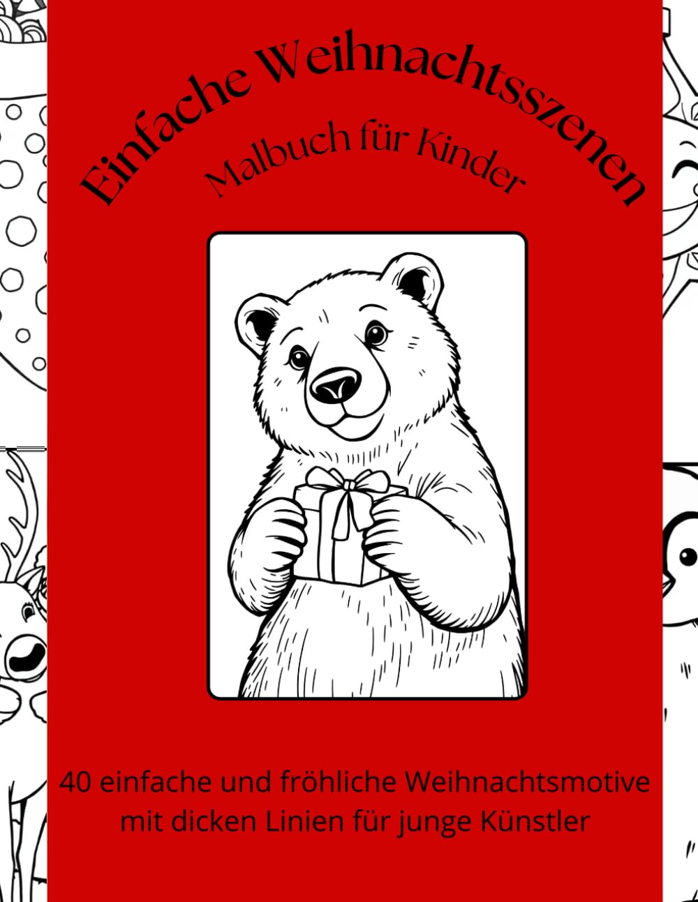 Einfache Weihnachtsszenen – Malbuch für Kinder: 40 einfache und fröhliche Weihnachtsmotive mit dicken Linien für junge Künstler