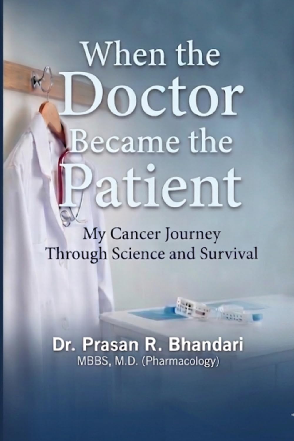 WHEN THE DOCTOR BECAME THE PATIENT: My Cancer Journey Through Science and Survival