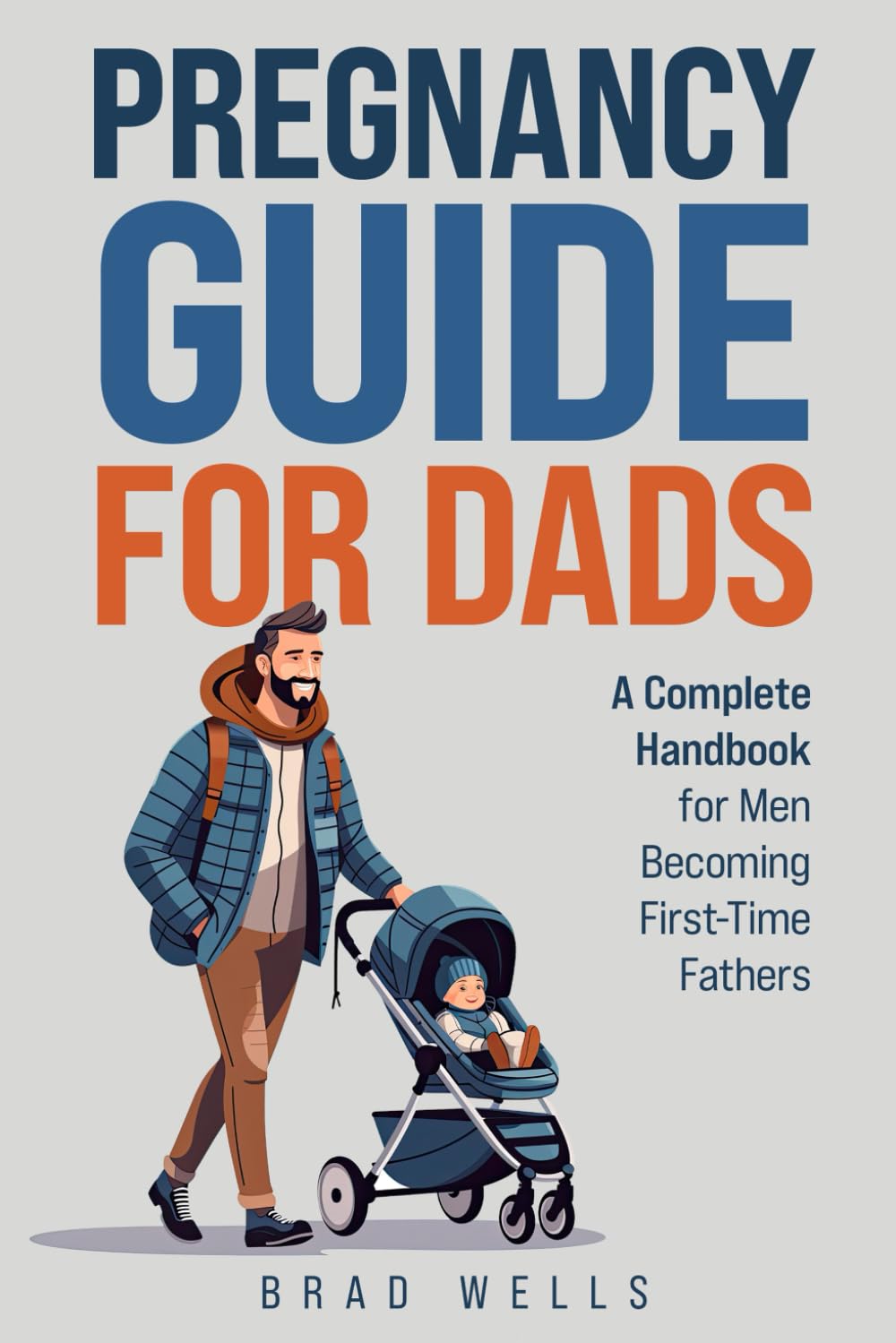 Pregnancy Guide For Dads: A Complete Handbook For Men Becoming First-Time Fathers (Pregnancy to Playtime)