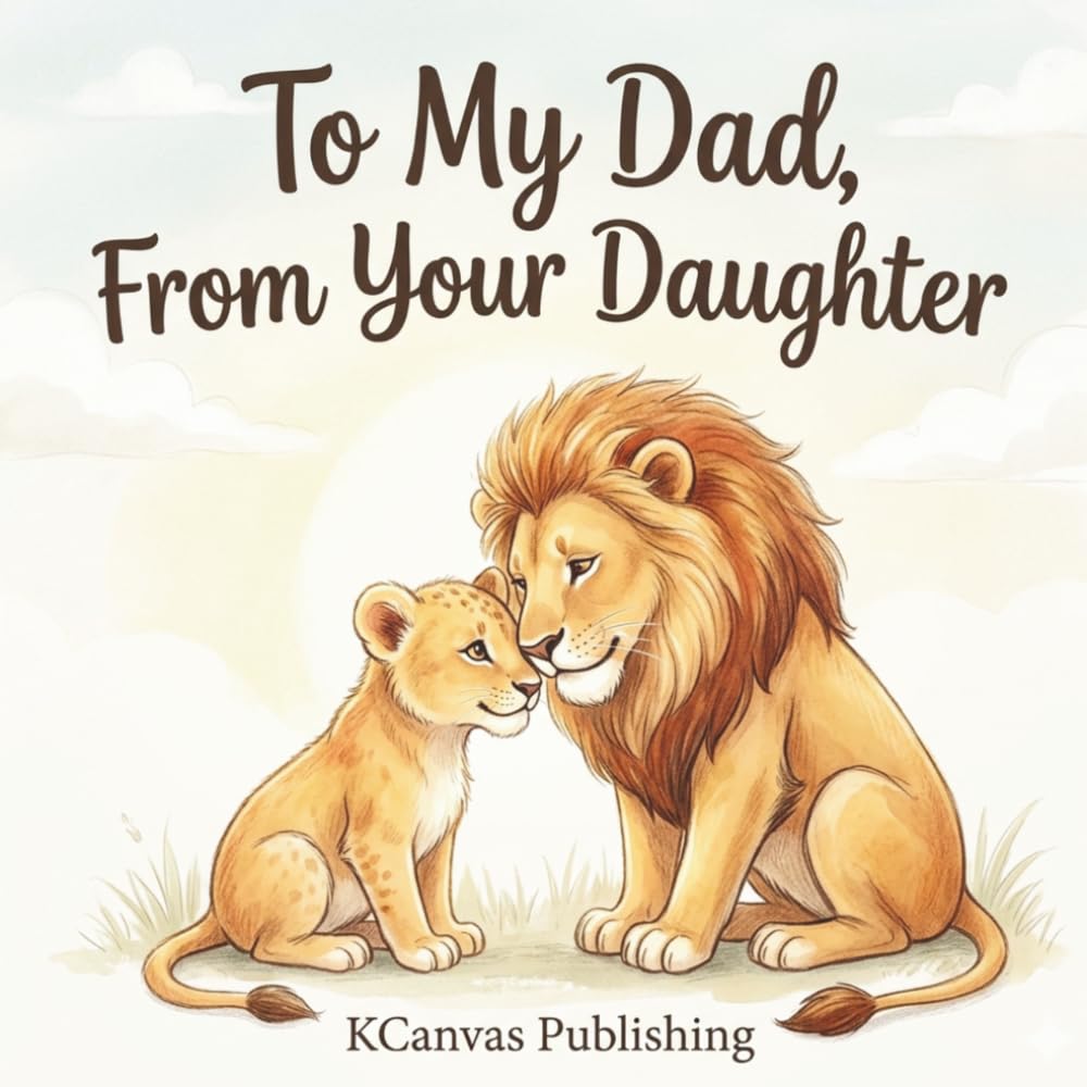 To My Dad, From Your Daughter: A Heartfelt Picture Book Gift Celebrating the Special Bond Between a Daughter and Her Dad (Hold You Dear and Treasure You Collection)