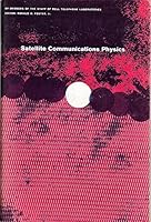 Satellite Communications Physics; How Scientists and Engineers Use Basic Physical Principles to Solve Some of the Problems in Communicating By Means of Man-Made Satellites B000VAKNCO Book Cover