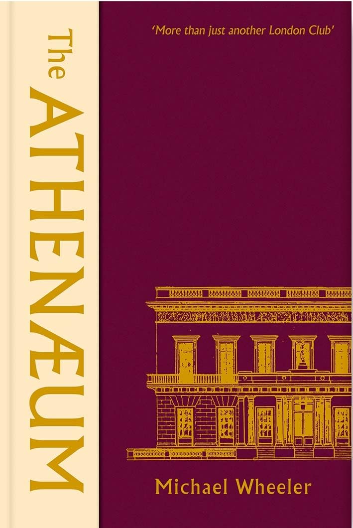 Athenaeum : More Than Just Another London Club Michael Wheeler Hardback 2020