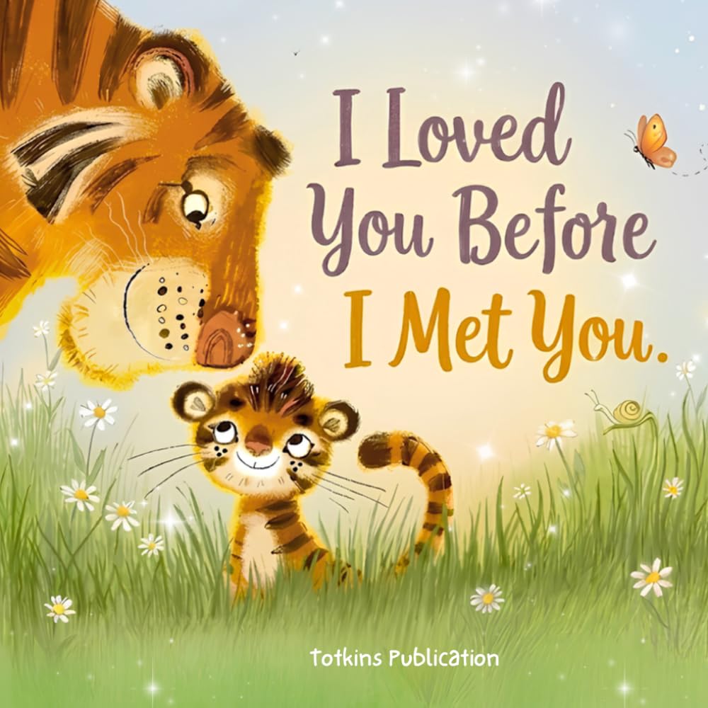 I Loved You Before I Met You: A Heartwarming Rhyming Bedtime Story for Toddlers and Babies Celebrating a Mother's Unconditional Love