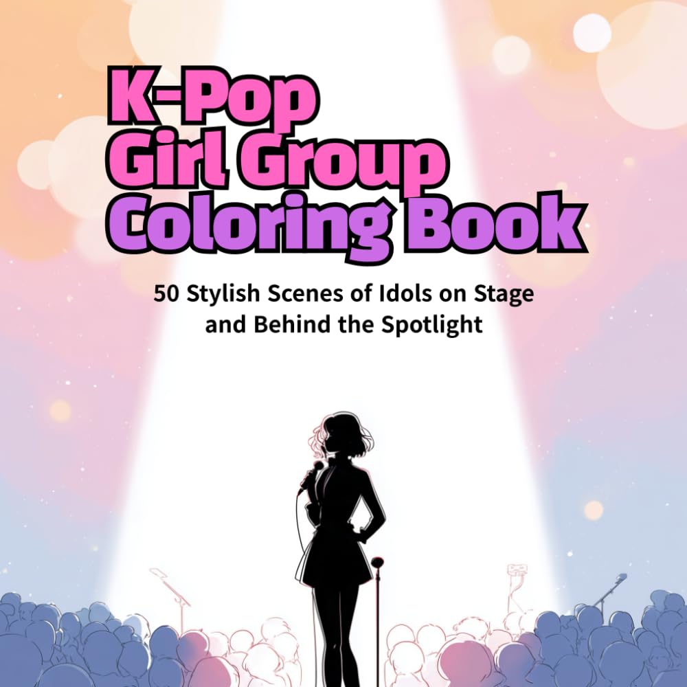 K-Pop Girl Group Coloring Book: 50 Stylish Scenes of Idols on Stage and Behind the Spotlight