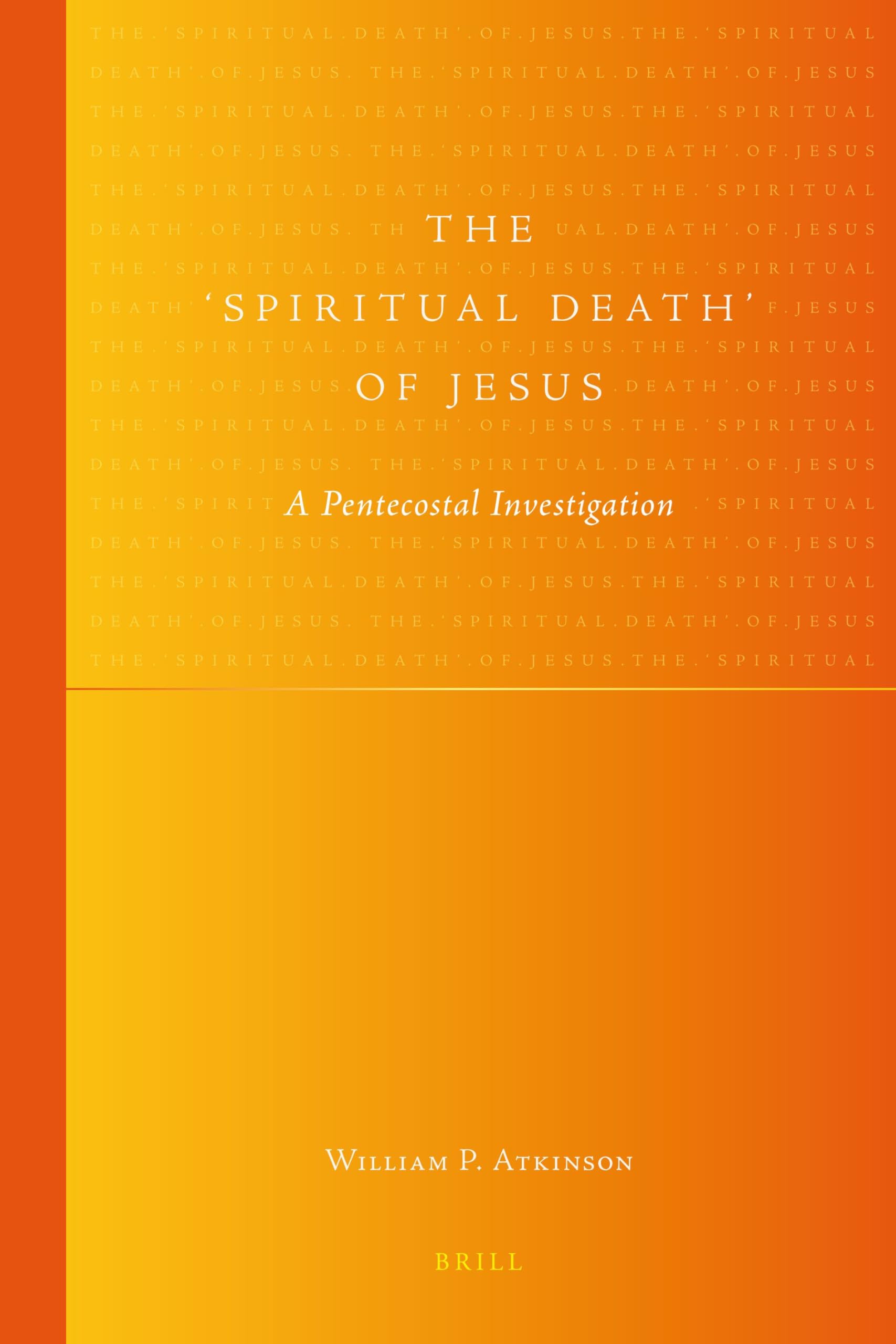 The 'Spiritual Death' of Jesus: A Pentecostal Investigation: 1 (Global Pentecostal and Charismatic Studies)