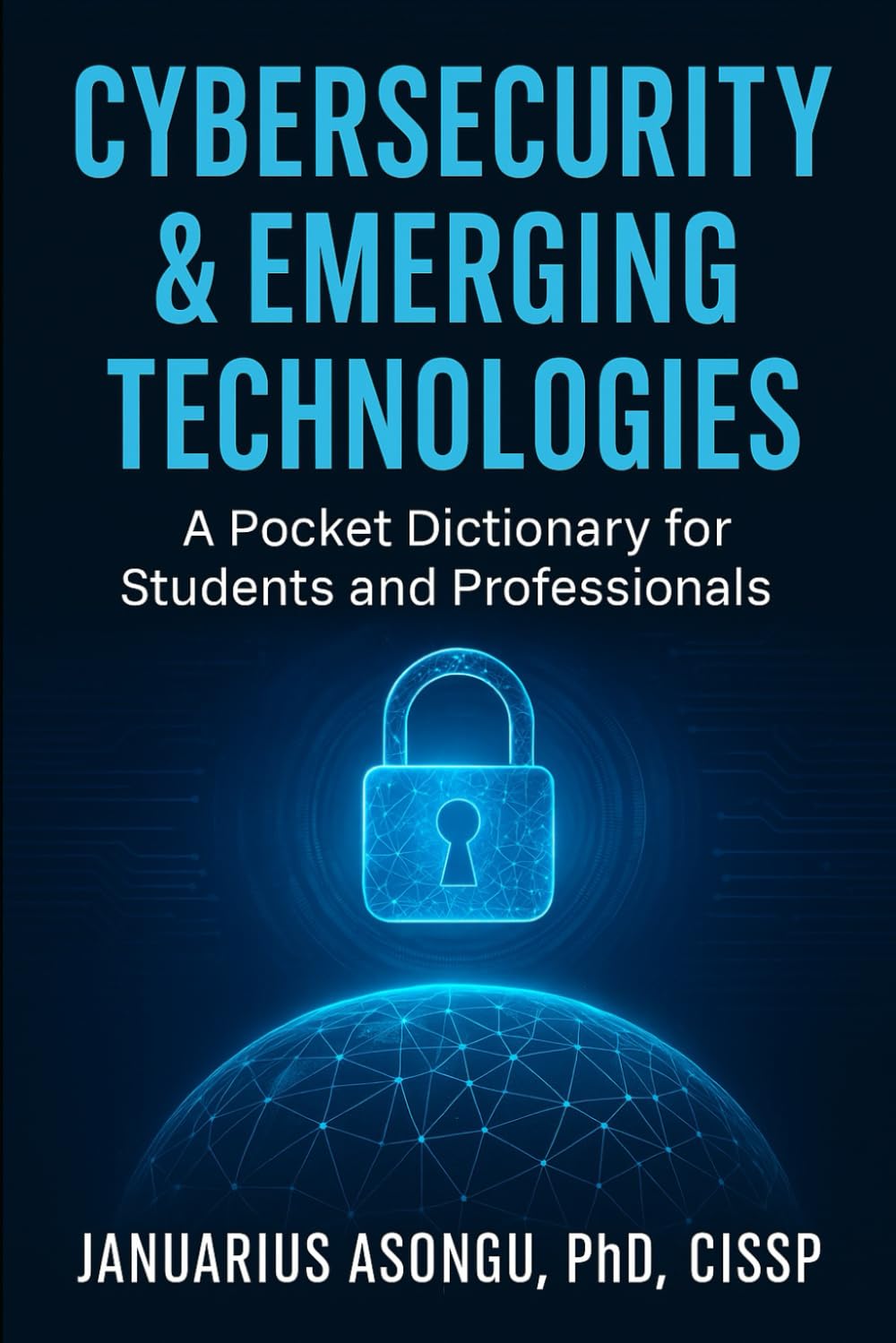 Cybersecurity & Emerging Technologies: A Pocket Dictionary for Students and Professionals