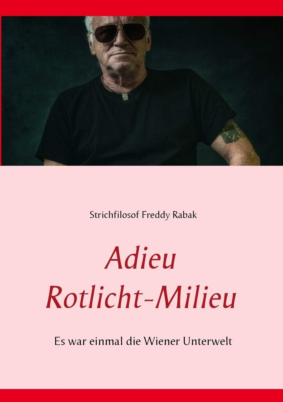 Adieu Rotlicht-Milieu: Es war einmal die Wiener Unterwelt (German Edition)