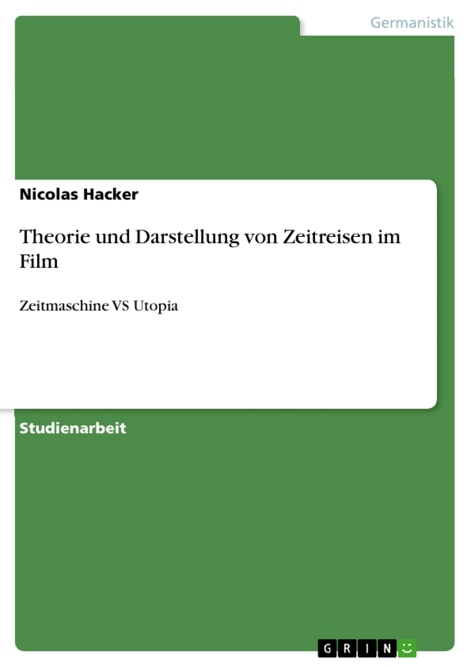 Theorie und Darstellung von Zeitreisen im Film: Zeitmaschine VS Utopia