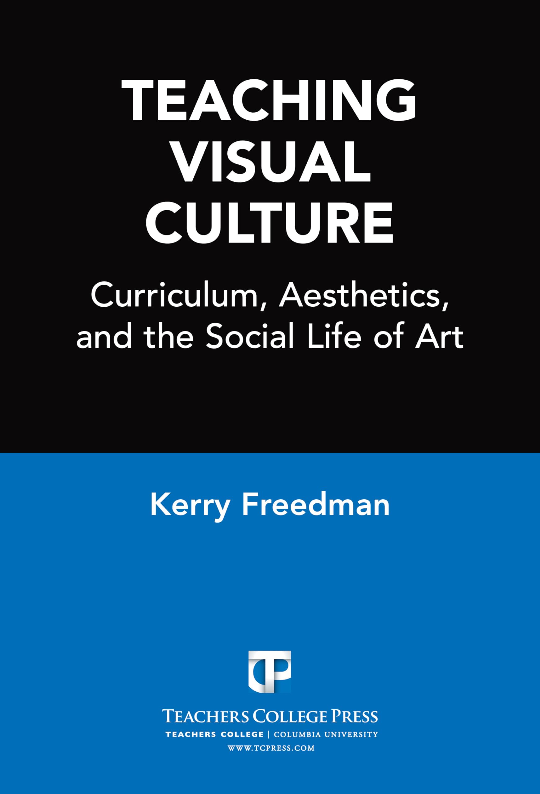Teaching Visual Culture: Curriculum, Aesthetics, and the Social Life of Art