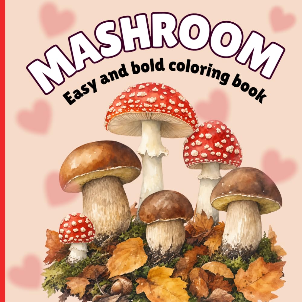 Mushroom Easy and Bold Coloring Book: Simple and Cute Mushroom Designs for Kids and Adults, Easy Coloring Book with Big Bold Lines for Relaxation