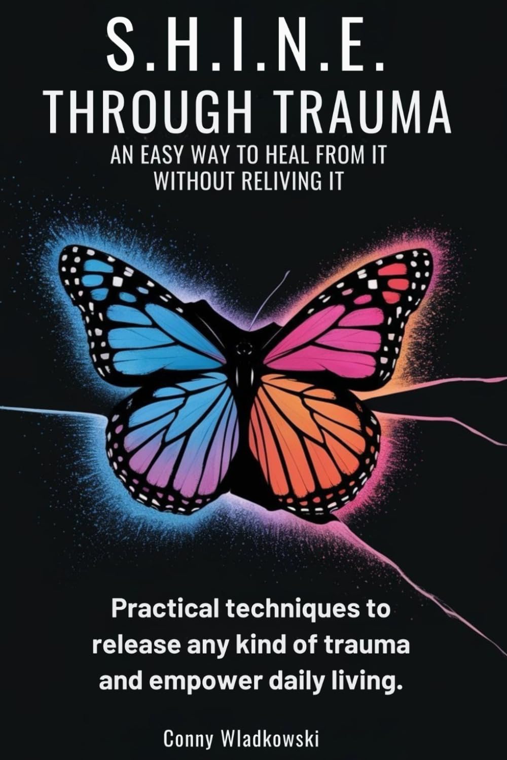 S.H.I.N.E. Through Trauma: An Easy Way to Heal from It Without Reliving It