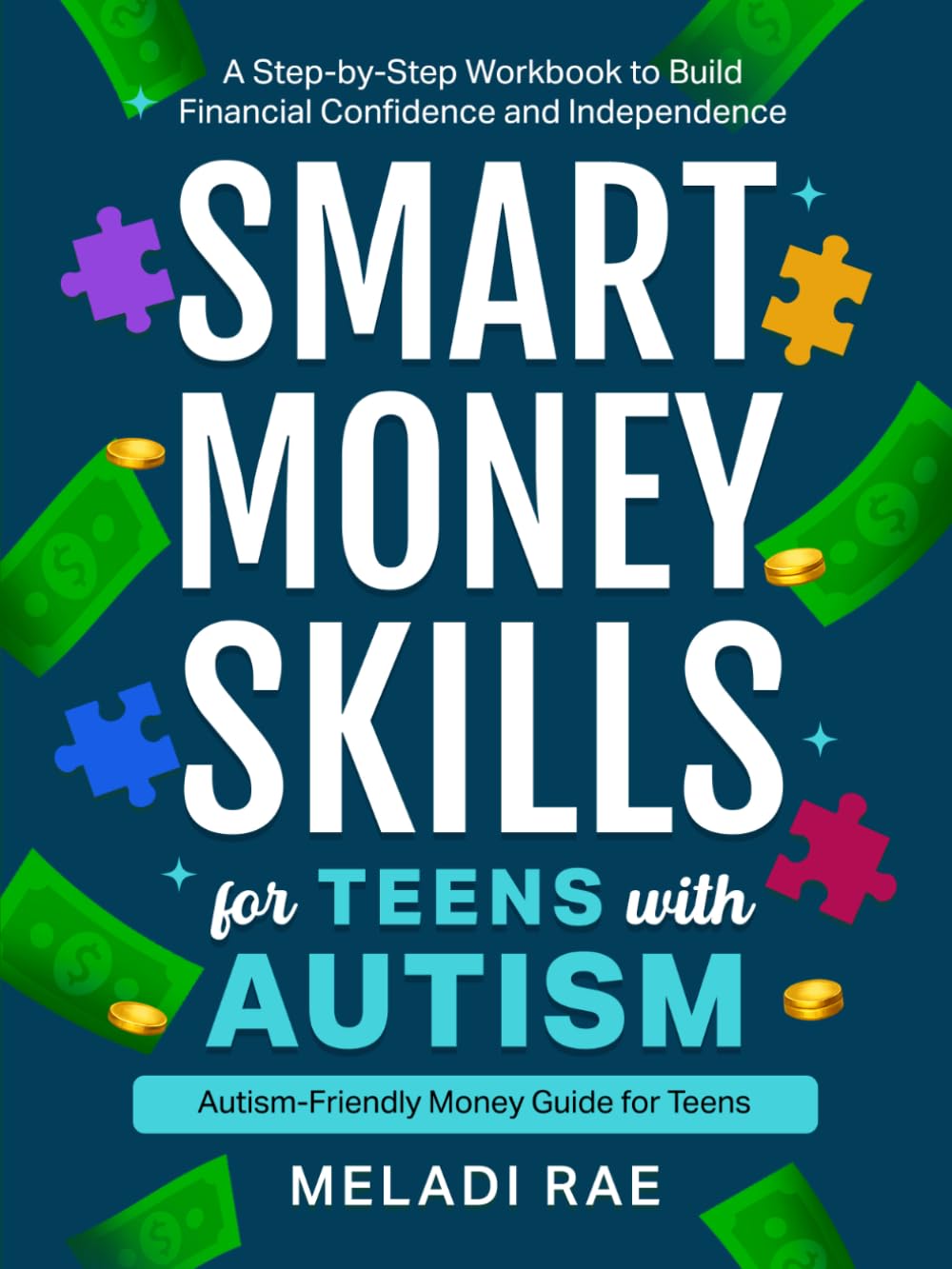 Smart Money Skills for Teens with Autism: A Step-by-Step Workbook to Build Financial Confidence and Independence