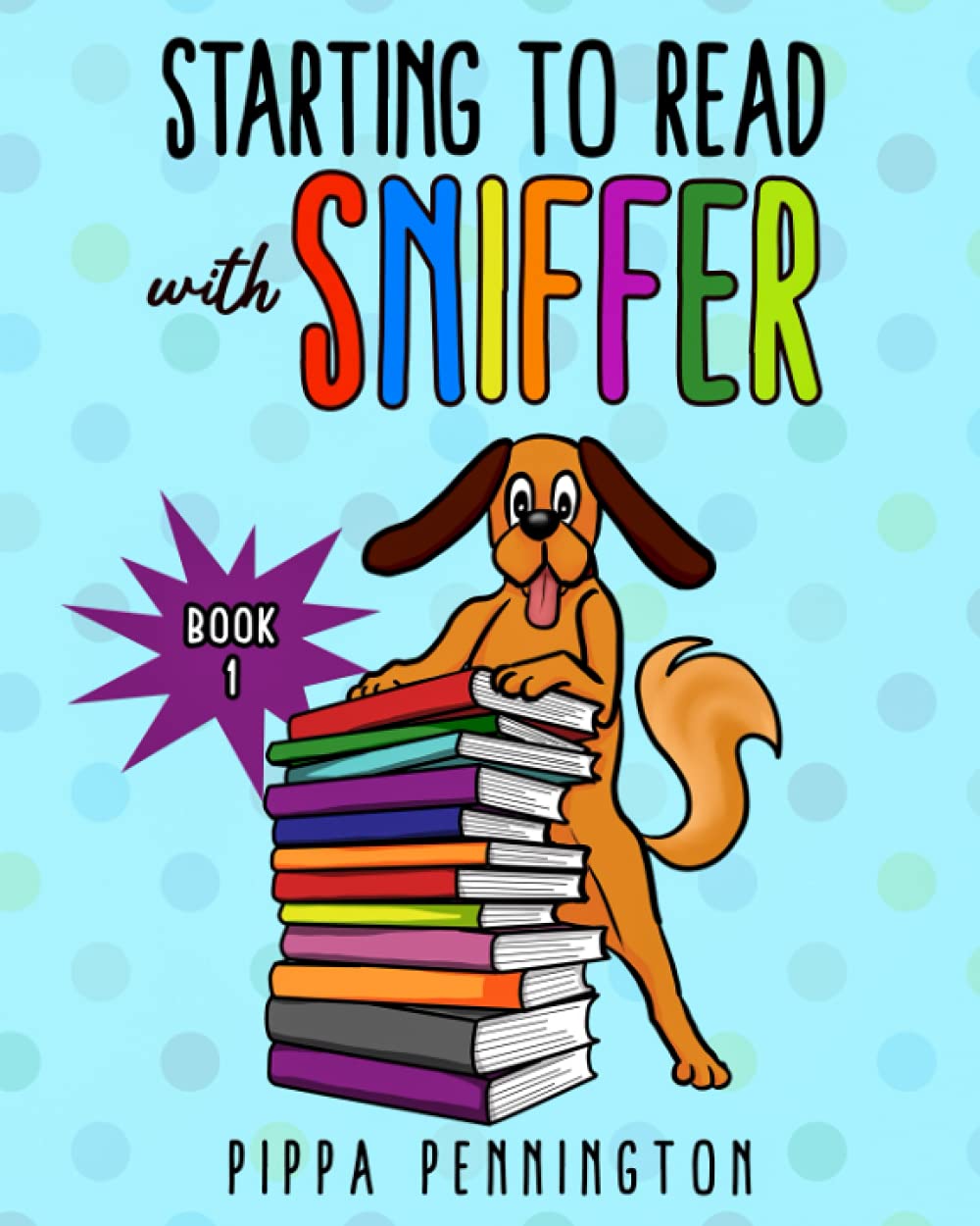 Starting to Read with Sniffer: This is Sniffer. Beginner readers for children ages 3-5 (Book 1) (Starting to Learn series)
