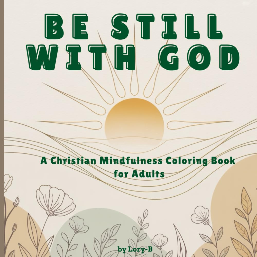 BE STILL WITH GOD: Color, Pray, and Find Stillness in God’s Love and Light