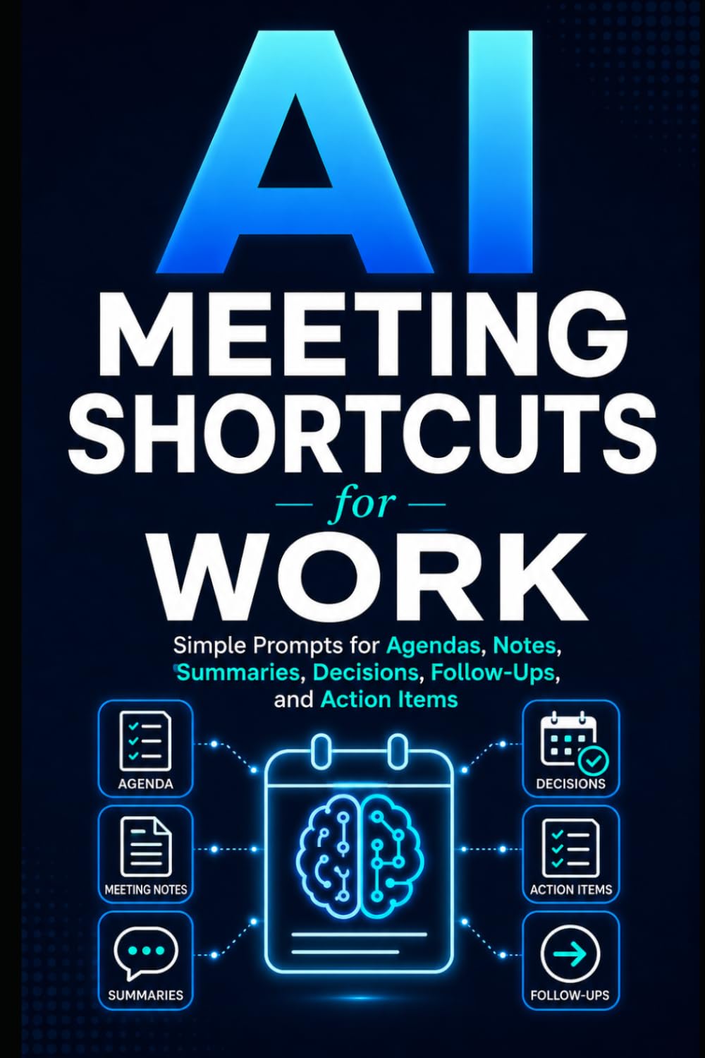 AI Meeting Shortcuts for Work: Simple Prompts for Agendas, Notes, Summaries, Decisions, Follow-Ups, and Action Items