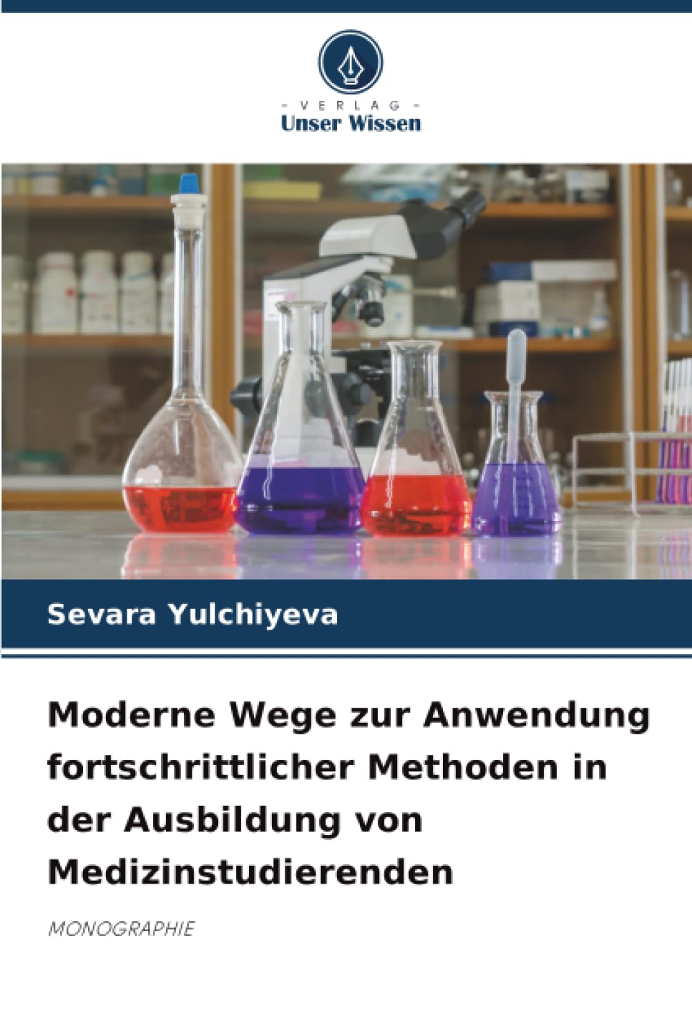 Moderne Wege zur Anwendung fortschrittlicher Methoden in der Ausbildung von Medizinstudierenden: MONOGRAPHIE