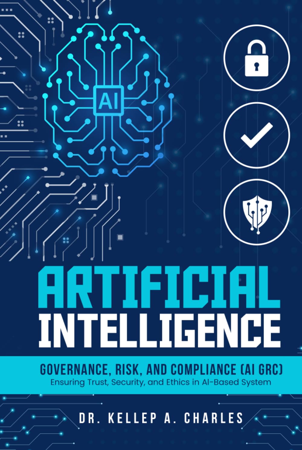 Artificial Intelligence Governance, Risk, and Compliance: Ensuring Trust, Security, and Ethics in AI-Based System