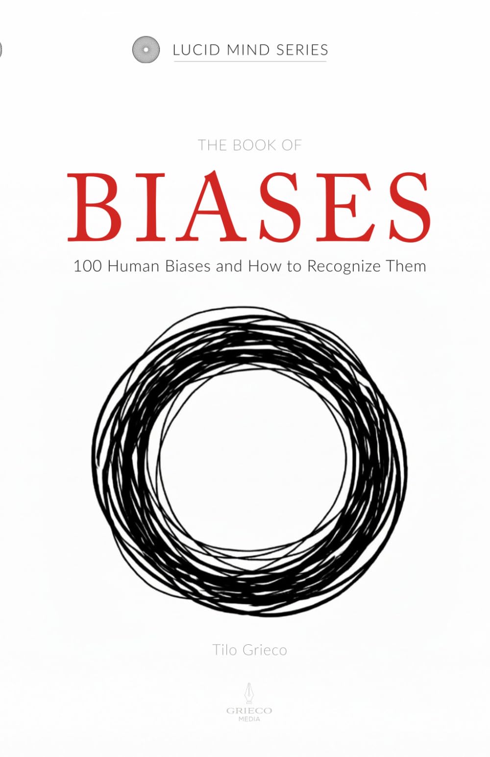 The Book of Biases: 100 Human Biases and How to Recognize Them (Lucid Mind Series)