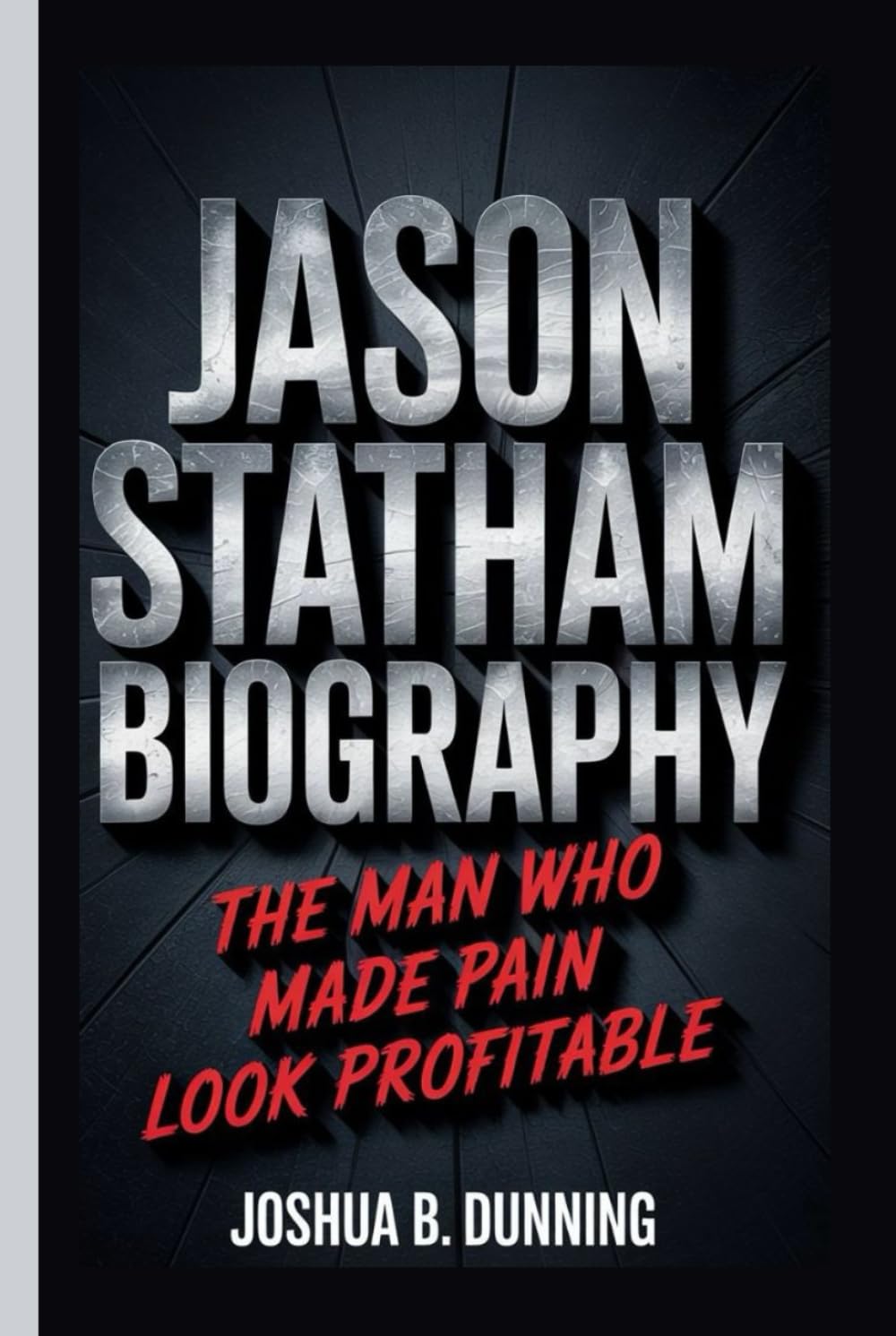 JASON STATHAM BIOGRAPHY: The Man Who Made Pain Look Profitable